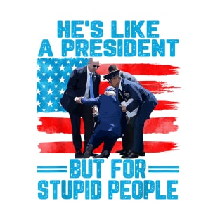 He's Like A President but for Stupid People Biden Falling T-Shirt