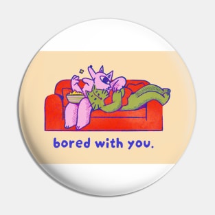 Bored With You Pin