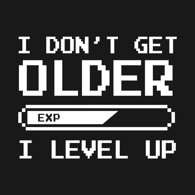 I dont get older I level up by sandyrm