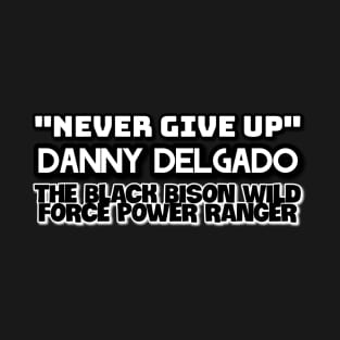 NEVER GIVE UP - DANNY DELGADO T-Shirt