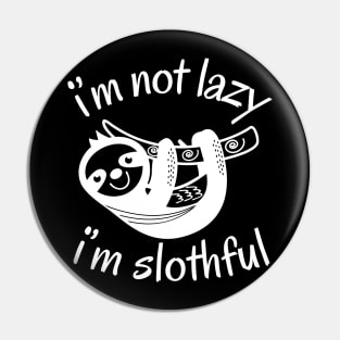 I'm Not lazy I'm Slothful Pin