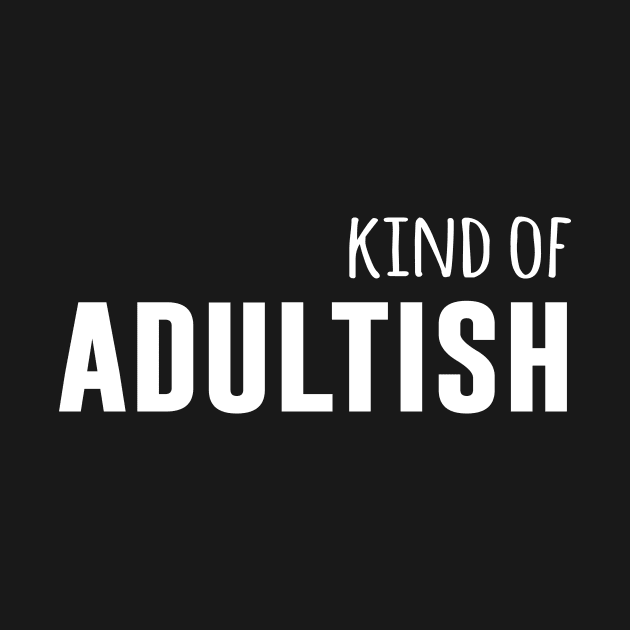 Kind Of Adultish by sandyrm