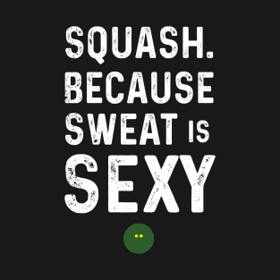 Squash Because Sweat is Sexy T-Shirt