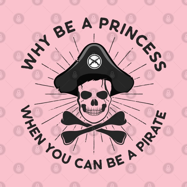 Why Be A Princess When You Can Be A Pirate by OzInke