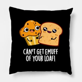 Can't Get Emuff Of Your Loaf Cute Food Pun Pillow