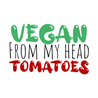 vegan from my head tomatoes funny saying T-Shirt
