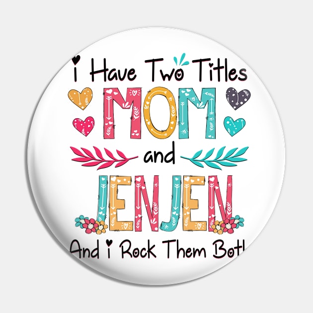 I Have Two Titles Mom And Jenjen And I Rock Them Both Wildflower Happy Mother's Day Pin by KIMIKA