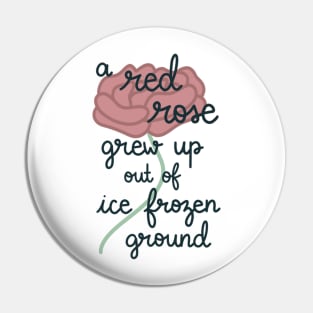 Red Rose Grew Up Out of Ice Frozen Ground Pin