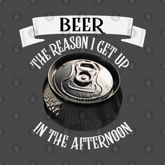 Beer The Reason I Get Up In The Morning Funny Beer Can by AutomaticSoul