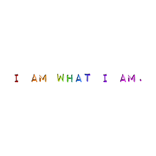 I am what I am. T-Shirt