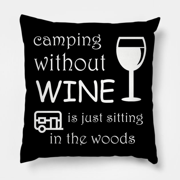 camping without wine is just  sitting in the woods Pillow by torifd1rosie