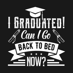 I Graduated Can I Go Back To Bed Now T-Shirt