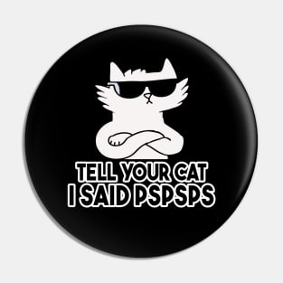 Tell You Cat I Said Pspsps Pin