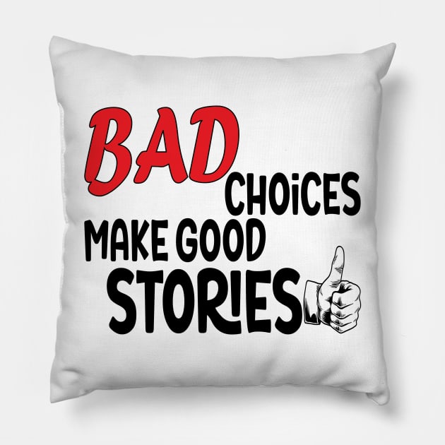 bad choices make good stories Pillow by StoreOfLove