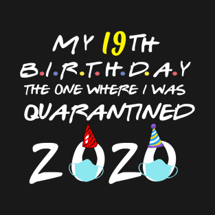 My 19th birthday the one where i was quarantined-2020 birthday gift T-Shirt