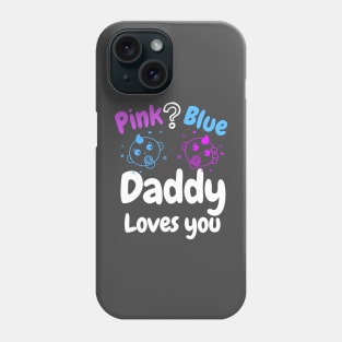 Pink or Blue? Daddy Loves you! Phone Case