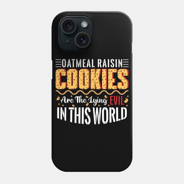 Oatmeal raisin cookies are the lying evil in this world - a cookie lover design Phone Case by FoxyDesigns95