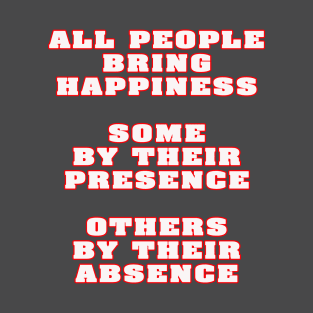 All people bring happiness T-Shirt