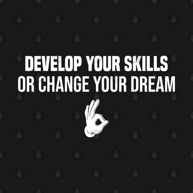 develop your skills or change your dream by Duodesign