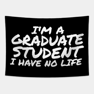 I'm a Graduate Student, I Have No Life Tapestry