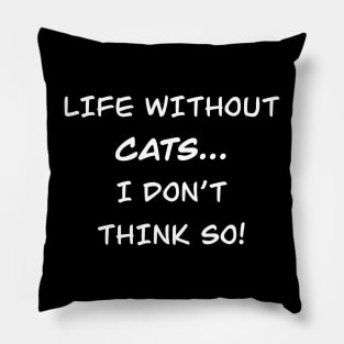 Life without cats…I don’t think so! Pillow