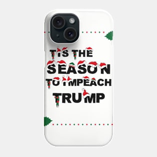 tis the season to impeach Trump Phone Case