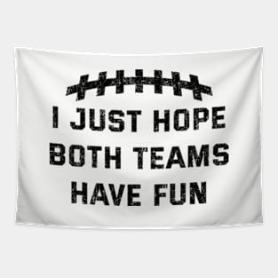 Vintage I Just Hope Both Teams Have Fun Funny Superbowl Tapestry