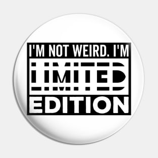 I'm not Weird i'm Limited Edition funny Memes white text Pin