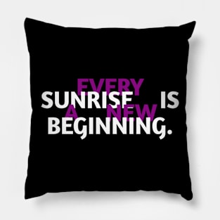 Every sunrise is a new beginning Pillow