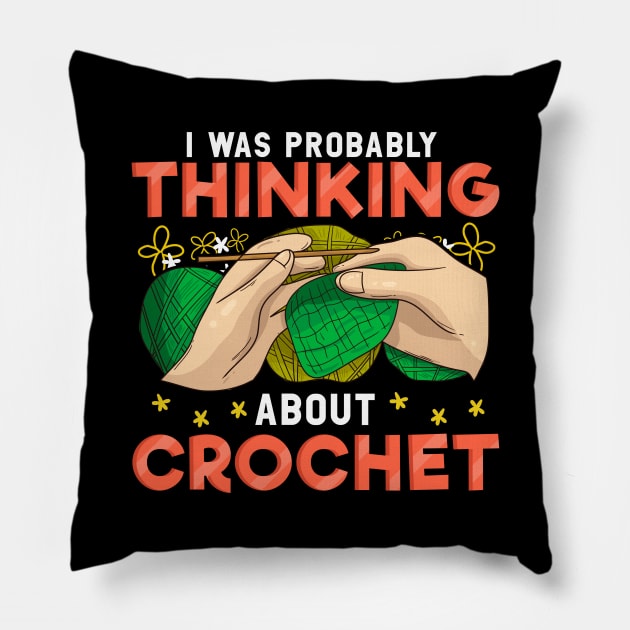 Cute I Was Probably Thinking About Crochet Funny Pillow by theperfectpresents