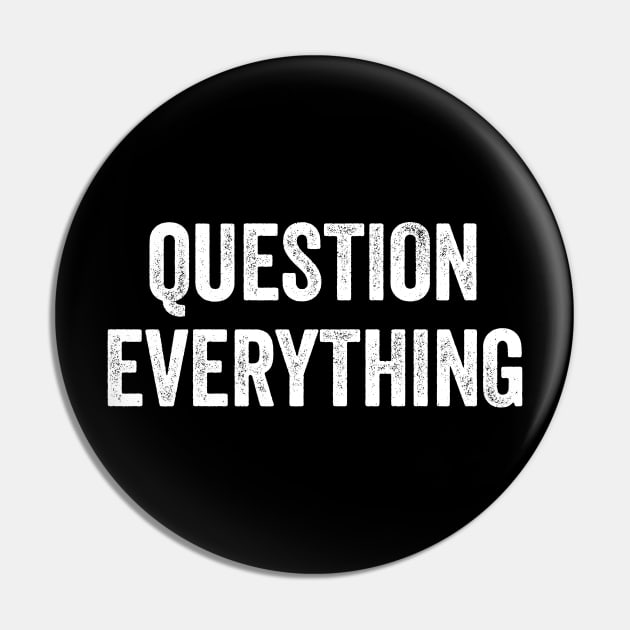 Question Everything Pin by Dynasty Arts