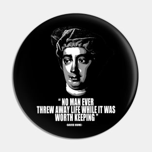 No man ever threw away life while it was worth keeping david hume quotes Pin