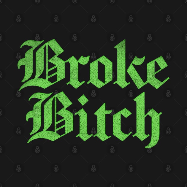 Broke Bitch \/\/\/  Retro Faded-Style Typography Apparel by DankFutura