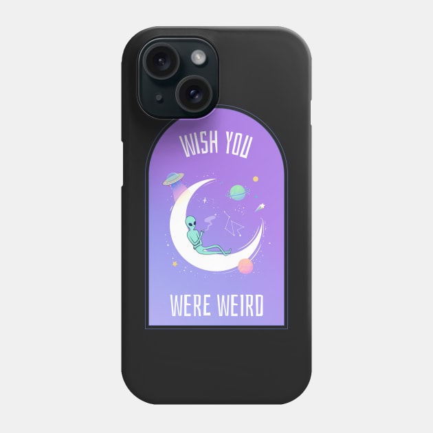 Wish you were weird alien Phone Case by disturbingwonderland