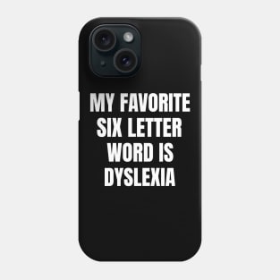 My Favorite Six Letter Word is Dyslexia Phone Case