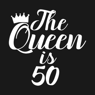 The Queen Is 50 Funny Fifieth Happy Birthday T-Shirt