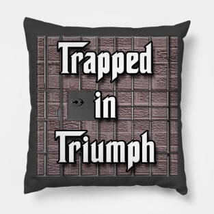 Trapped in Triumph Pillow