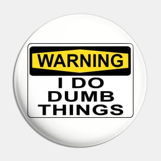 WARNING I DO DUMB THINGS Pin