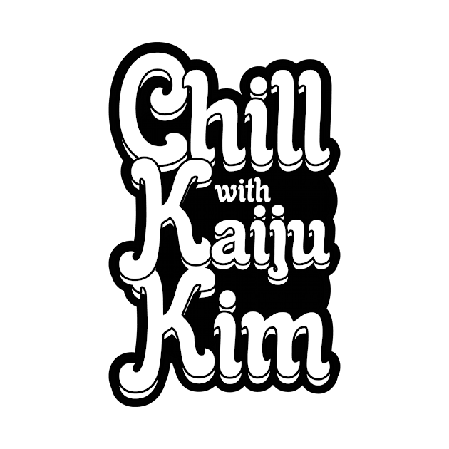 Chill with Kaiju Kim (Black) by Kaiju Kim