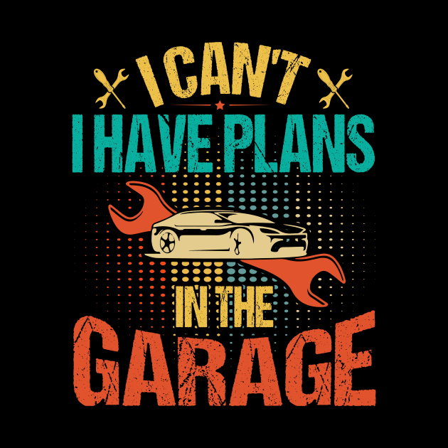 I Can't I Have Plans In The Garage by badrianovic