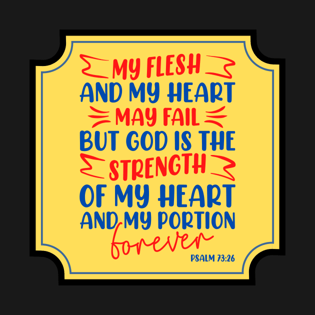 My Flesh And My Heart May Fail Bible Verse by Prayingwarrior