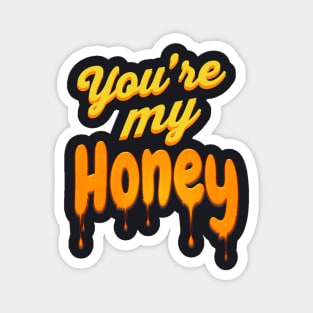 You're my Honey Magnet
