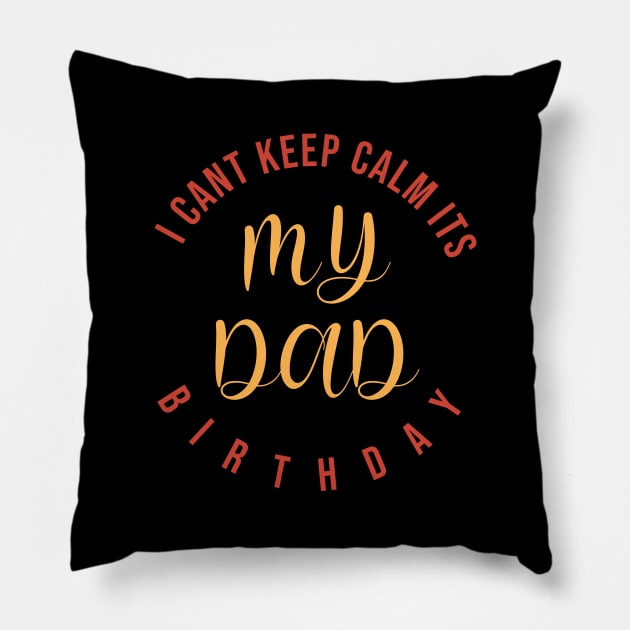 I CanT Keep Calm ItS My Dad Birthday Pillow by SbeenShirts