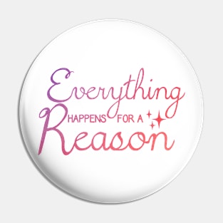 Everything Happens for a Reason Pin