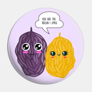 You are the raisin I smile - Funny Valentines Day Pin