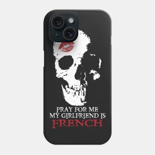 Pray for me. My GF is French Phone Case