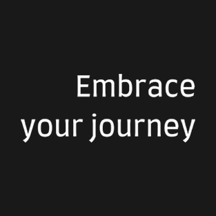 "Embrace your journey" T-Shirt