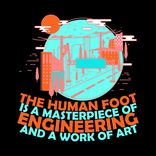 Funny Engenieer Quots: The Human Foot Is a Masterpiece Of Engineering And A Work Of Art Funny Sarcastic Joke Humor Engineer by Kribis