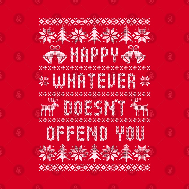 Funny Ugly Christmas Sweater - Happy Whatever Doesn't Offend You by TwistedCharm