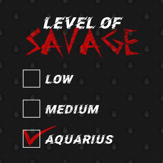 Level of Savage Aquarius Zodiac Signs by Alchemist Printopia